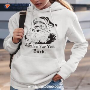 nothing for you bitch shirt hoodie 3