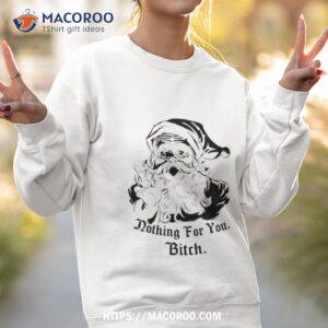 nothing for you bitch shirt sweatshirt 2