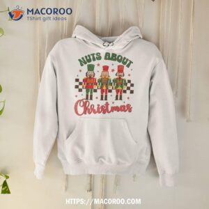 nuts about christmas nutcracker funny shirt hoodie
