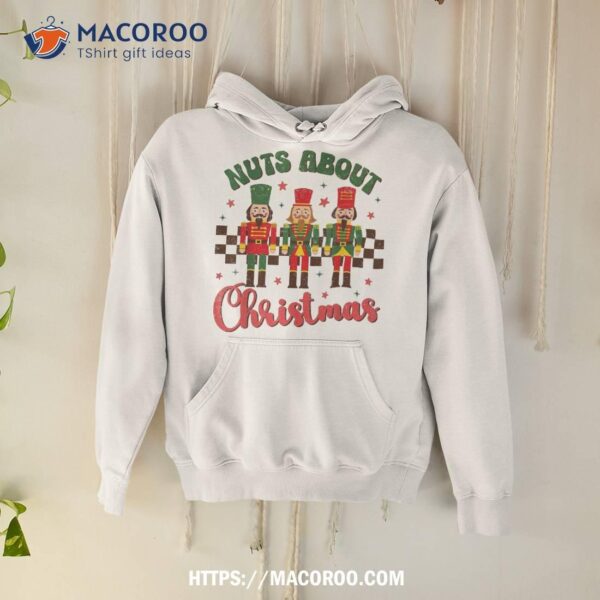 Nuts About Christmas Nutcracker Funny Shirt