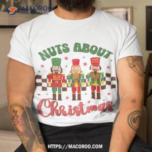 nuts about christmas nutcracker funny shirt tshirt