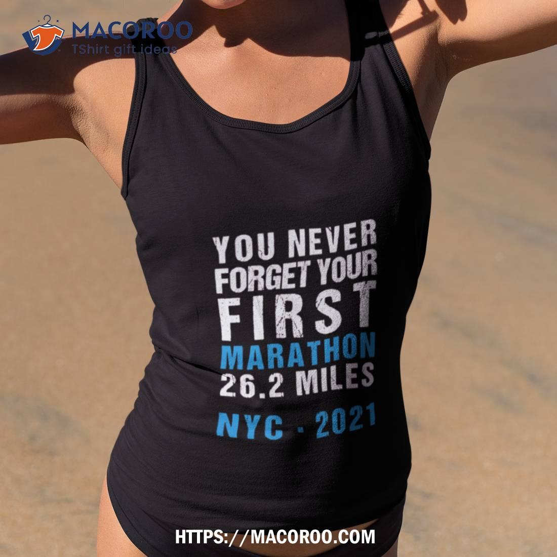 Nyc New York City Never Forget Your First Marathon 2021 Shirt Nyc New York City Never Forget Your First Marathon 2021 Shirt