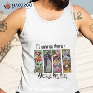 of course there s always my way shirt tank top 3