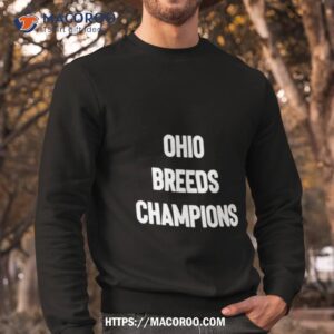 ohio breeds champions shirt sweatshirt