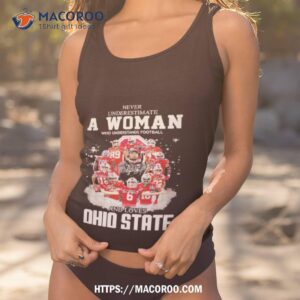 Ohio State Never Underestimate A Woman Who Understands Football Shirt