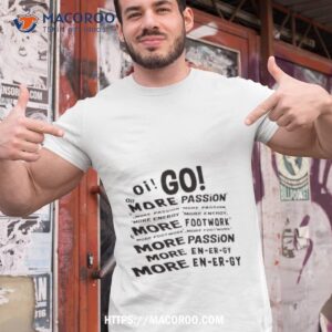 Oi Go More Passion More Energy More Footwork Shirt