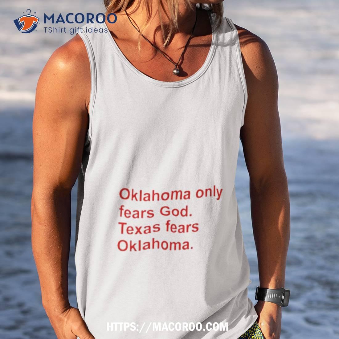 Oklahoma Only Fears God Texas Fears Oklahoma Shirt Oklahoma Only Fears God Texas Fears Oklahoma Shirt