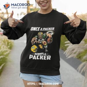 once a packers always a green bay packers mascot nfl shirt sweatshirt