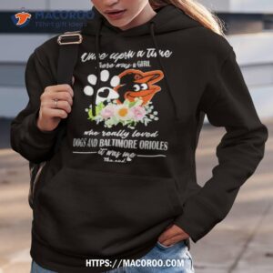 Once Upon A Time There Was A Girl Who Really Loved Dogs And Baltimore Orioles 2023 T Shirt