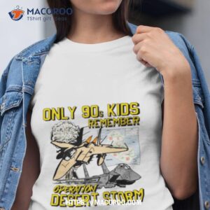 Only 90s Kids Remember Operation Desert Storm Shirt