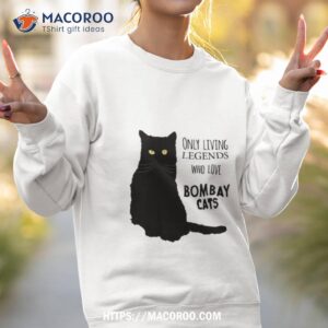 only living legends who love bombay cats shirt sweatshirt 2