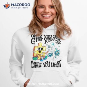 Only You Can Give Yourself What You Want Shirt