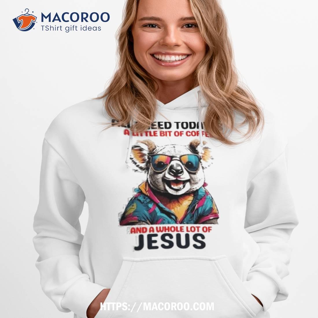 Otter All I Need Today Is A Little Bit Of Coffee And A Whole Lot Of Jesus Shirt Otter All I Need Today Is A Little Bit Of Coffee And A Whole Lot Of Jesus Shirt