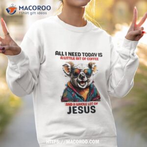 Otter All I Need Today Is A Little Bit Of Coffee And A Whole Lot Of Jesus Shirt 2 otter all i need today is a little bit of coffee and a whole lot of jesus shirt sweatshirt 2