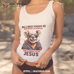 Otter All I Need Today Is A Little Bit Of Coffee And A Whole Lot Of Jesus Shirt 3 otter all i need today is a little bit of coffee and a whole lot of jesus shirt tank top 1