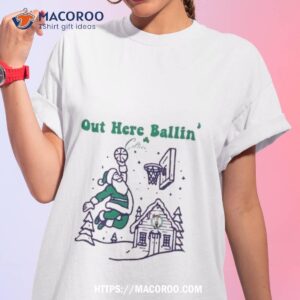 out here ballin funny christmas boston celtics shirt tshirt 1