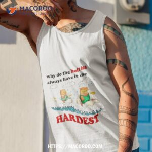 owl why do the hotties always have it the hardest shirt tank top 1