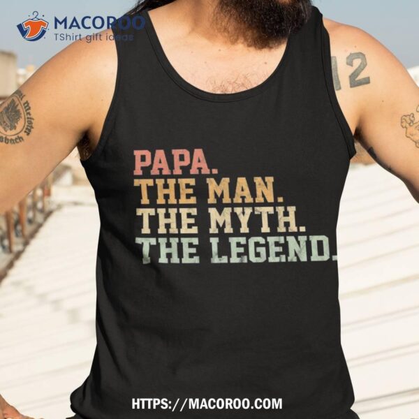 Papa Man Myth Legend Shirt For Funny Father Gift