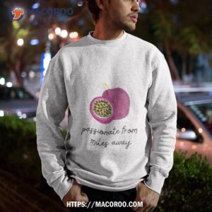 Passionfruit Drake Passionate From Miles Away Shirt 2 passionfruit drake passionate from miles away shirt sweatshirt