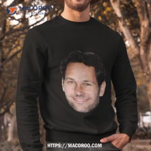 paul rudd face funny shirt sweatshirt