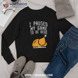 paused my game to be here turkey boys thanksgiving gamer shirt sweatshirt