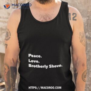 peace love brotherly shove shirt tank top