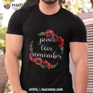 peace love remmember red poppy flower veteran day shirt tshirt