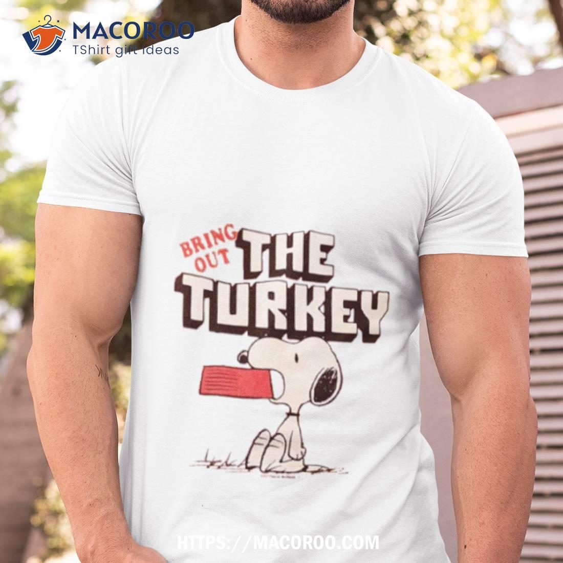 Peanuts Snoopy Bring Out The Turkey Shirt Peanuts Snoopy Bring Out The Turkey Shirt