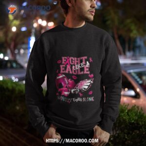 philadelphia eagles fight like a eagle nobody fights alone pink cancer t shirt sweatshirt