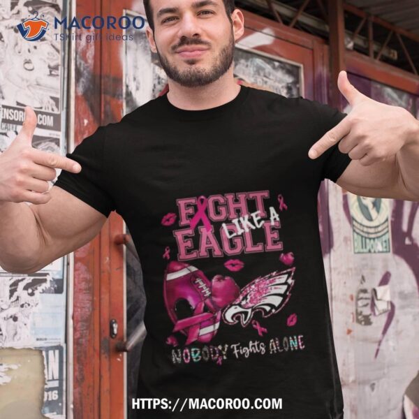 Philadelphia Eagles Fight Like A Eagle Nobody Fights Alone Pink Cancer T Shirt