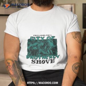philadelphia eagles philadelphia the city of brotherly shove t shirt tshirt