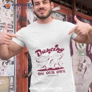 Philadelphia Phillies Dancing On Our Own Shirt