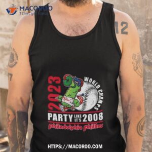 philadelphia phillies mascot 2023 world champs party like it s 2008 t shirt tank top