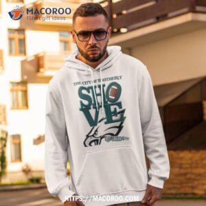Philadelphia The City Of Brotherly Shove Go Birds Shirt