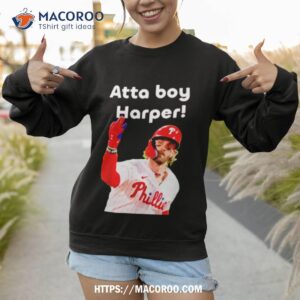 philly atta boy bryce harper shirt sweatshirt