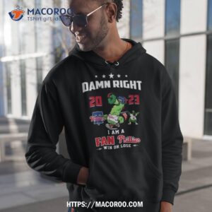Philly Phanatic 2023 Damn Right I Am A Fan Philadelphia Phillies Win Or Lose Shirt