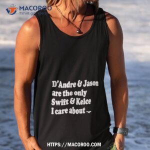 phillygoat d andre amp jason are the only swift amp kelce i care about shirt tank top
