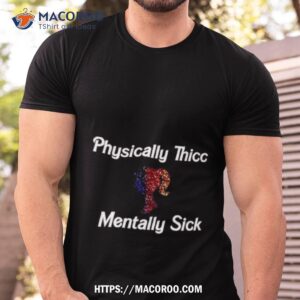 Physically Thicc Mentally Sick Barbie Shirt