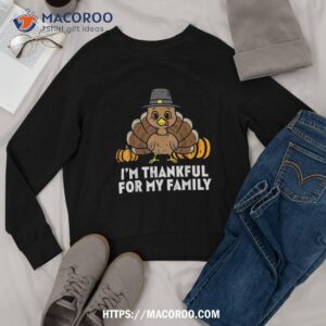 pilgrim turkey im thankful for my family cute thanksgiving shirt sweatshirt