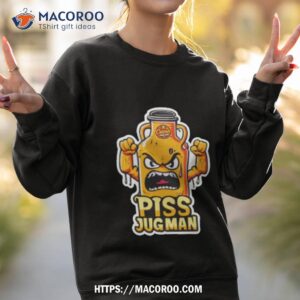 piss jugman funny tshirt sweatshirt 2