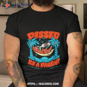 Pissed As A Parrot Shirt