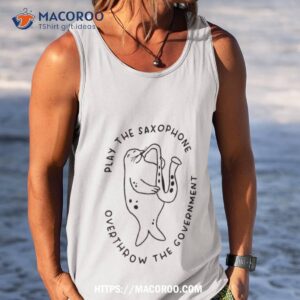 play the saxophone overthrow the government shirt tank top