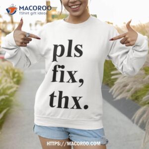 pls fix thx christmas shirt sweatshirt