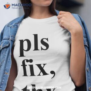 Pls Fix Thx Christmas Shirt