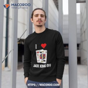 pokerflow i love jack king off new shirt sweatshirt 1