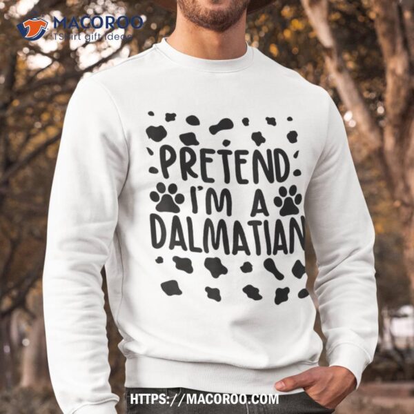 Pretend I’m A Dalmatian Dog Funny Costume Halloween Party Shirt