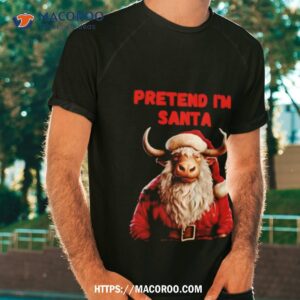Pretend I’m Santa Buffalo Shirt