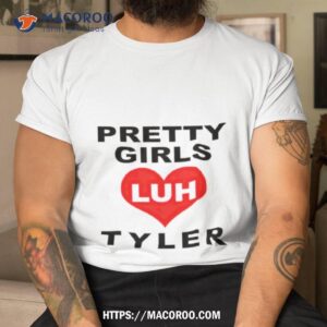 Pretty Girls Love Luh Tyler Shirt