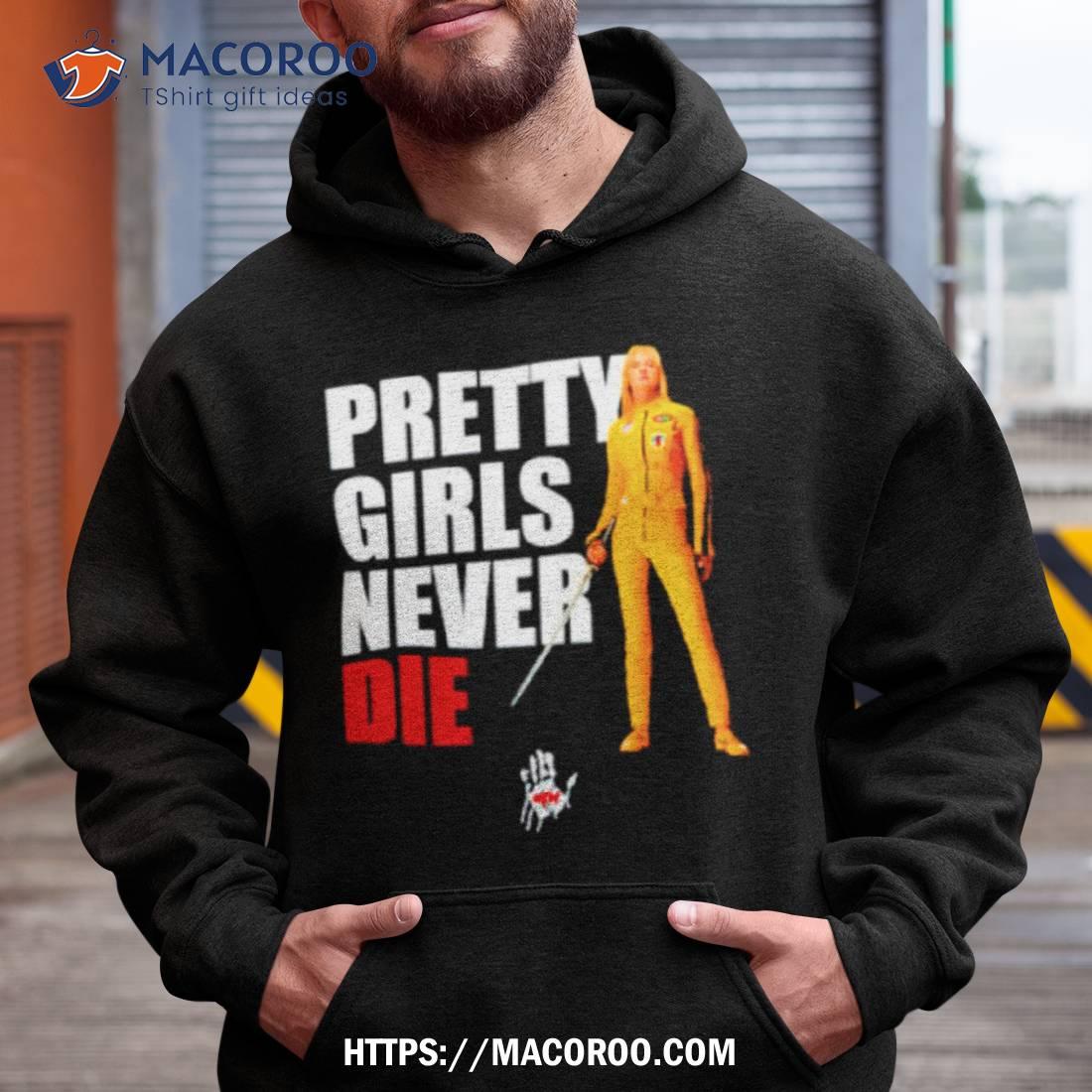 Pretty Girls Never Die Shirt Pretty Girls Never Die Shirt