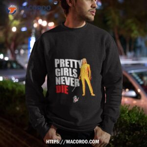 Pretty Girls Never Die Shirt 2 pretty girls never die shirt sweatshirt